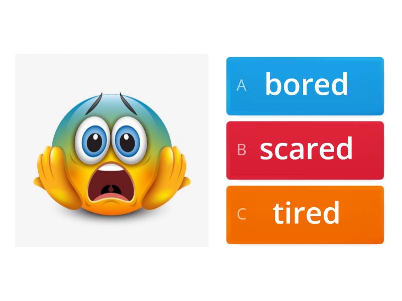 Sad bored angry scared. Sad hungry scared bored scared hungry tired Happy. Happy Angry scared Sleepy. Cold hot Happy Sad Angry hungry thirsty. Bored, scared, tired, hungry, nervous.