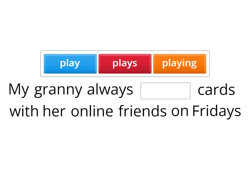 Present Simple - Fill in the blanks. - Complete the sentence