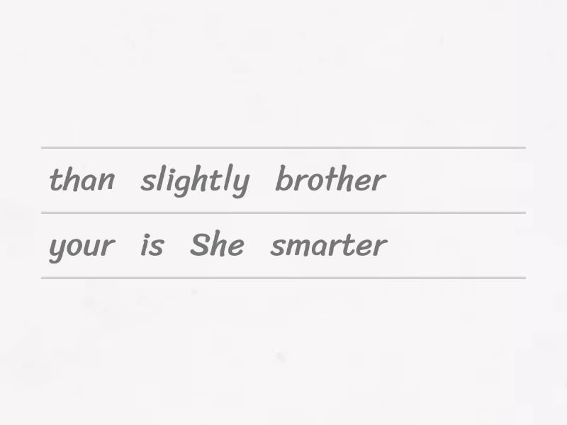 Comparatives (slightly, a bit) and ( as .... as) - Unjumble