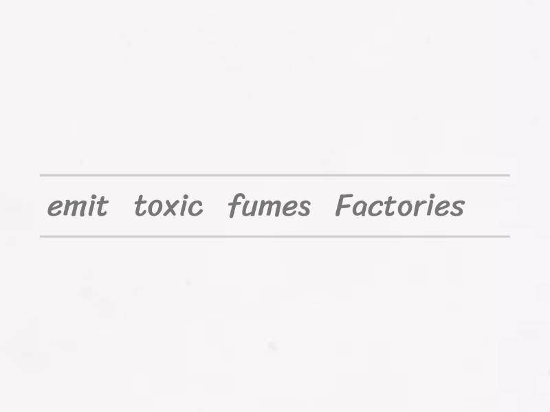 Toxic fumes перевод. Emit Toxic fumes. Choose the right item Factories emit fumes waste.