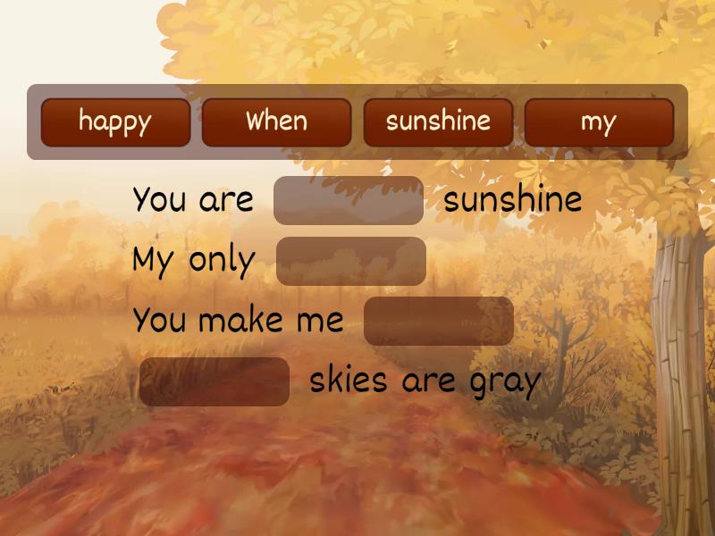 You are my sunshine - Complete the sentence