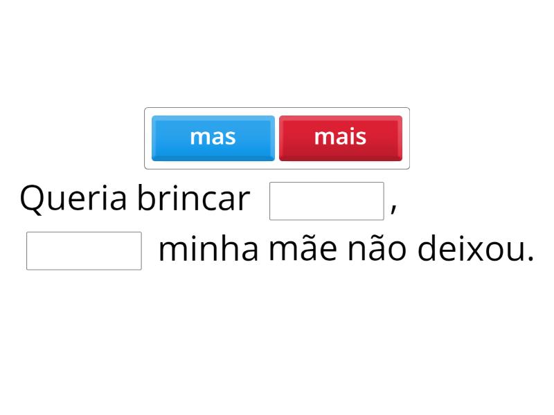 Uso do mas e mais - Complete the sentence