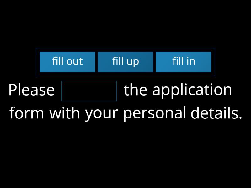 Fill in fill up fill out complete the sentence