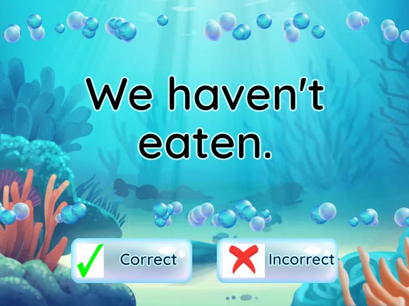 Correct or Incorrect. Present Perfect - True or false