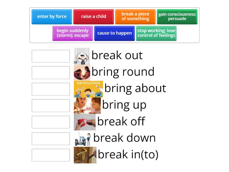 PHRASAL VERBS WITH BREAK AND BRING - Match up