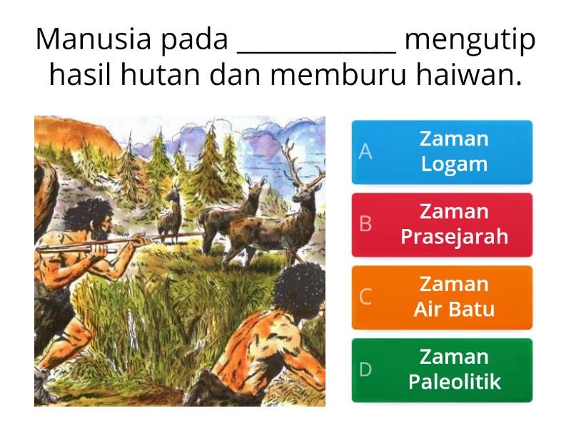 Kehidupan Manusia Zaman Prasejarah Dan Sumbangan Teknologi - Kuiz