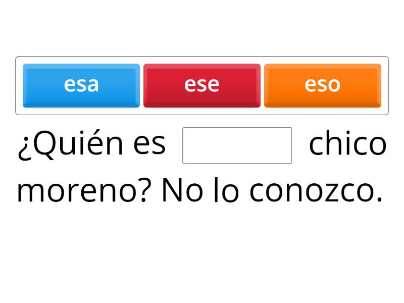 Este/ese/aquel Complete the sentence