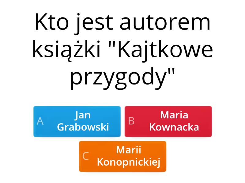 Test ,,Kajtkowe Przygody". Przeczytaj Uważnie Pytanie I Zaznacz ...