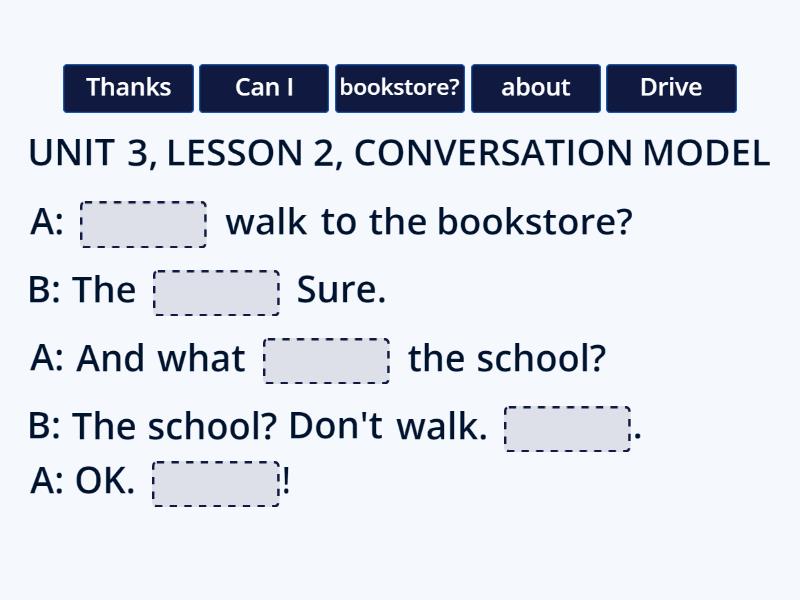 UNIT 3, LESSON 2 CONVERSATION MODEL - Complete the sentence
