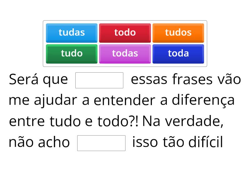 Complete com tudo ou todo - Complete the sentence